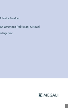 Hardcover An American Politician; A Novel: in large print Book
