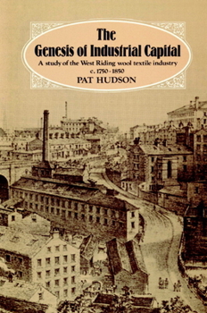 Paperback The Genesis of Industrial Capital: A Study of West Riding Wool Textile Industry, C.1750-1850 Book