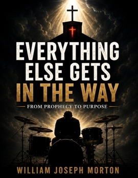 Paperback Everything Else Gets in the Way: From Prophecy to Purpose Book