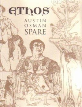 Paperback Ethos: The Magical Writings of Austin Osman Spare - Micrologus, the Book of Pleasure, the Witches Sabbath, Mind to Mind and How by a Sorceror Book