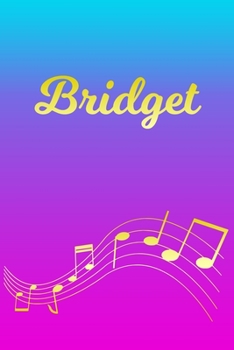 Bridget: Sheet Music Note Manuscript Notebook Paper Pink Blue Gold Personalized Letter B Initial Custom First Name Cover Musician Composer Instrument Composition Book 12 Staves a Page Staff Line Notep