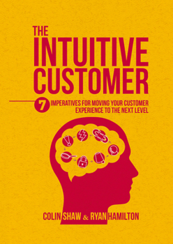 Hardcover The Intuitive Customer: 7 Imperatives for Moving Your Customer Experience to the Next Level Book