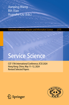 Service Science: CCF 17th International Conference, ICSS 2024, Hong Kong, China, May 11–12, 2024, Revised Selected Papers (Communications in Computer and Information Science, 2175)