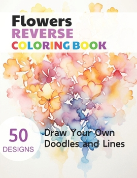 Paperback Flowers Reverse Coloring Book: Watercolour Paintings for you trace the Line Book