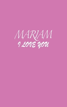 Paperback Mariam: I LOVE YOU Mariam Notebook Emotional valentine's gift: Lined Notebook / Journal Gift, 100 Pages, 5x8, Soft Cover, Matt Book