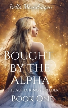 Hardcover Bought by the Alpha: The Alpha King's Breeder Book 1 Book