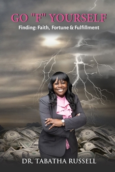Paperback Go F Yourself: Finding: Faith, Fortune & Fulfillment Book