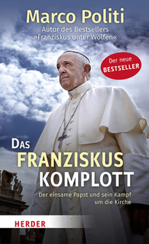 Hardcover Das Franziskus-Komplott: Der Einsame Papst Und Sein Kampf Um Die Kirche [German] Book