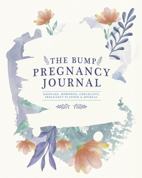 Paperback The Bump Pregnancy Journal: Keepsake, Memories, Checklists, Mom To Be Journal Book