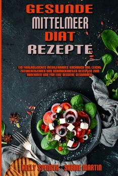 Paperback Gesunde Mittelmeer-Diät-Rezepte: Ein Fantastisches Mediterranes Kochbuch Mit Leicht Zuzubereitenden Und Schmackhaften Rezepten Zum Abnehmen Und Für Ei [German] Book