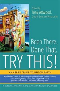 Paperback Been There. Done That. Try This!: An Aspie's Guide to Life on Earth Book