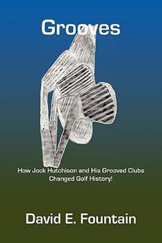 Paperback Grooves: How Jock Hutchison and His Grooved Clubs Changed Golf History! Book