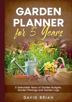 Paperback Garden Planner for 5 Years: 5 Selectable Years of Garden Budgets, Garden Planings and Garden Logs [German] Book