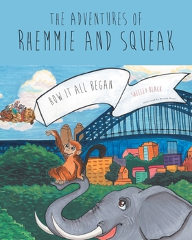 Paperback The Adventures of Rhemmie and Squeak: How It All Began Book