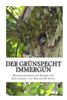 Paperback Der Grünspecht Immergrün: Bildergeschichte für Kinder und Erwachsene [German] Book