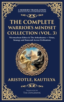 Hardcover The Complete Warrior's Mindset Collection (Vol. 3): Nicomachean Ethics & The Arthashastra - Virtue, Strategy and Statecraft Across Civilisations (Delu Book