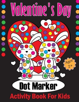 Paperback Valentine's Day Dot Markers Activity Book For Kids Ages 2+: A Sweet Valentine's Day Dot Marker Coloring Book for Young Children. Ideal Valentine's Day Book