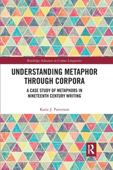 Paperback Understanding Metaphor through Corpora: A Case Study of Metaphors in Nineteenth Century Writing Book