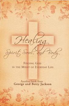 Paperback Healing Spirit, Soul, and Body: Finding God in the Midst of Everyday Life Book