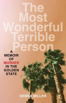 Paperback The Most Wonderful Terrible Person: A Memoir of Murder in the Golden State Book