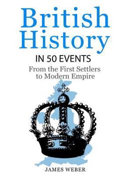 Paperback British History in 50 Events: From First Immigration to Modern Empire (English History, History Books, British History Textbook) Book