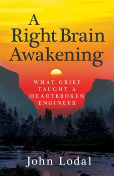 Paperback A Right Brain Awakening: What Grief Taught a Heartbroken Engineer Book