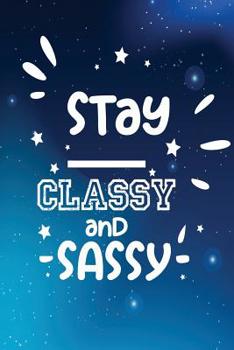 Paperback Stay Classy and Sassy: 6 x 9 Wide Ruled 120 pages (60 sheets) Composition Notebook Glossy Finish Book