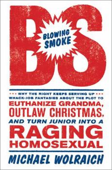 Hardcover Blowing Smoke: Why the Right Keeps Serving Up Whack-Job Fantasies about the Plot to Euthanize Grandma, Outlaw Christmas, and Turn Jun Book