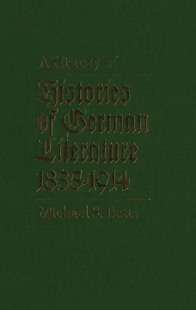 Hardcover A History of Histories of German Literature, 1835-1914 Book