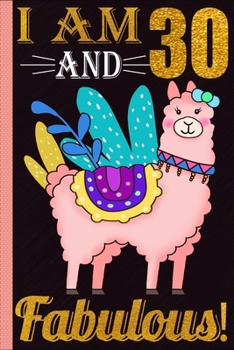 Paperback I Am 30 And Fabulous!: Lined Journal Notebook For Girls Who Are 30 Years Old, 30th Birthday Gift, Funny Llama Birthday Gift Notebook Book