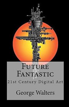 Paperback Future Fantastic: 21st Century Digital Art Book