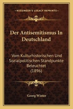 Paperback Der Antisemitismus In Deutschland: Vom Kulturhistorischen Und Sozialpolitischen Standpunkte Beleuchtet (1896) [German] Book