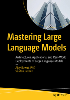 Paperback Mastering Large Language Models: Architectures, Applications, and Real-World Deployments of Large Language Models Book