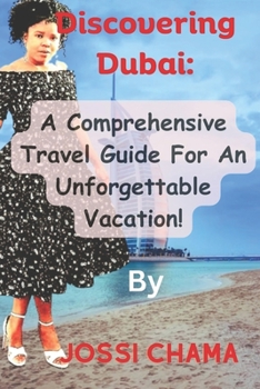 Paperback Discovering Dubai: A Comprehensive Travel Guide For An Unforgettable Vacation! Book