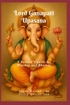 Lord Ganapati Upasana: A Devotee’s Guide to Worship and Bhajans