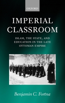 Hardcover Imperial Classroom: Islam, the State, and Education in the Late Ottoman Empire Book