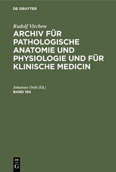 Rudolf Virchow: Archiv für pathologische Anatomie und Physiologie und für klinische Medicin. Band 194 (Archiv Für Pathologische Anatomie Und ... Klinische Medicin, 194)
