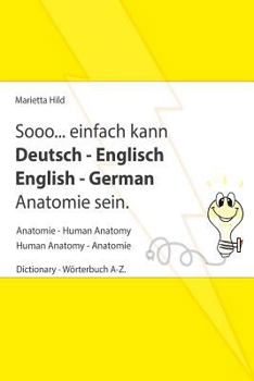 Paperback Sooo... einfach kann Deutsch - Englisch English - German Anatomie sein.: Anatomie - Human Anatomy. Dictionary - Wörterbuch A-Z mit Übungen [German] Book