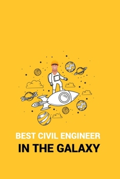 Paperback Best Civil Engineer in the Galaxy: BEST CIVIL ENGINEER IN THE GALAXY Notebook for engineering college students, future engineers.Funny Gift for engine Book