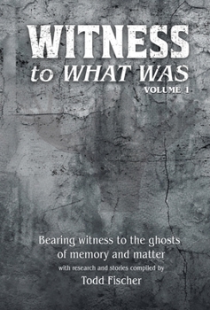 WITNESS to What Was: Volume 1