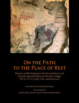 On the Path to the Place of Rest : Demotic Graffiti Relating to the Ibis and Falcon Cult from the Spanish-Egyptian Mission at Dra Abu el-Naga' (TT 11, TT 12, TT 399 and Environs)