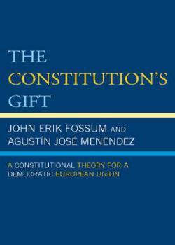 Hardcover The Constitution's Gift: A Constitutional Theory for a Democratic European Union Book