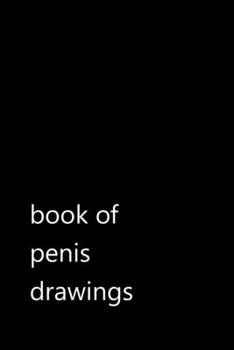 Paperback book of penis drawings: Funny Quotes Notebook / Journal / Diary / Composition book / Daily Planner / Sketchbook for adults, women, men, cowork Book