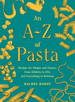 Hardcover An A-Z of Pasta: Recipes for Shapes and Sauces, from Alfabeto to Ziti, and Everything in Between: A Cookbook Book