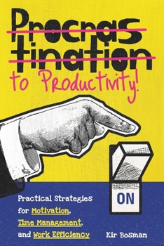 Paperback Procrastination to Productivity: Practical Strategies for Motivation, Time Management, and Work Efficiency Book