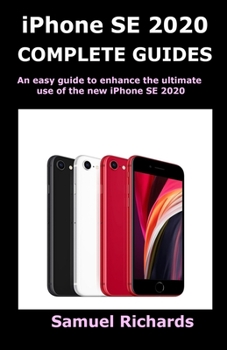 Paperback iPhone SE 2020 COMPLETE GUIDES: An easy guide to enhance the ultimate use of the new iPhone SE 2020 Book