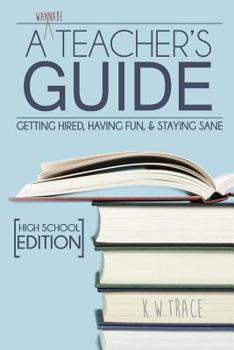 Paperback A Wannabe Teacher's Guide: Getting Hired, Having Fun, & Staying Sane Book