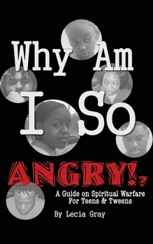 Paperback Why Am I So Angry?!: A Guide on Spiritual Warfare for Teens & Tweens. Book