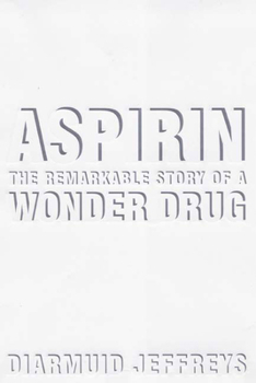 Hardcover Aspirin: The Remarkable Story of a Wonder Drug Book