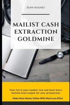 Paperback Mailist Cash Extraction Goldmine: Make More Money Online With Much Less Effort Book